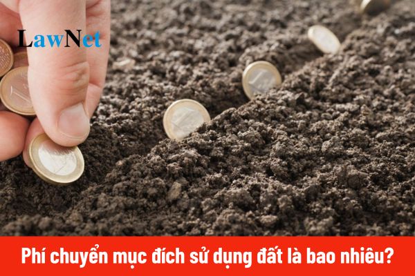 Hiện nay phí chuyển mục đích sử dụng đất là bao nhiêu?