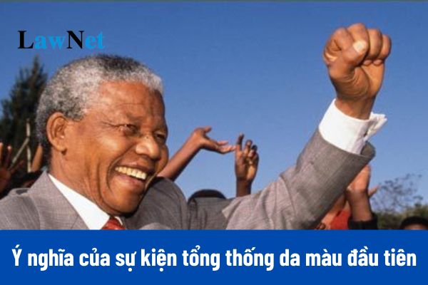 Ý nghĩa chính trị kinh tế xã hội của sự kiện tổng thống da màu đầu tiên ở Cộng hòa Nam Phi?