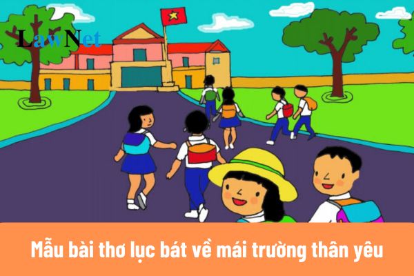 10+ Mẫu bài thơ lục bát về mái trường thân yêu lớp 6?