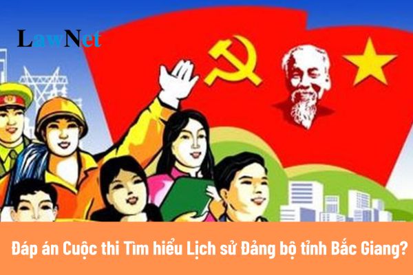 Toàn bộ đáp án Đợt 2 Cuộc thi Tìm hiểu Lịch sử Đảng bộ tỉnh Bắc Giang và 130 năm Ngày thành lập tỉnh Bắc Giang?