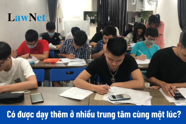 Có cấm giáo viên dạy thêm ở nhiều trung tâm cùng 1 lúc?