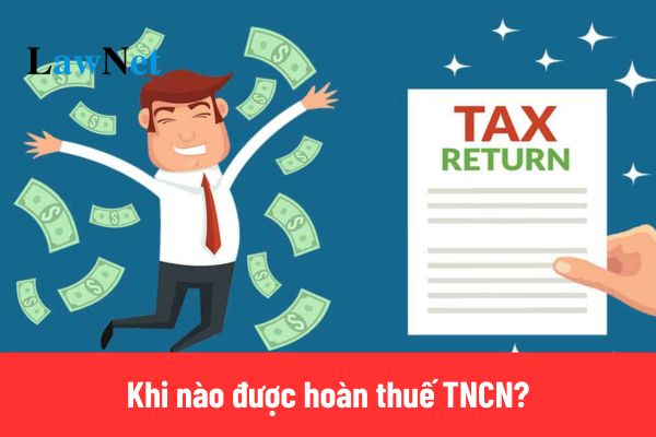 Khi nào được hoàn thuế TNCN 2025?