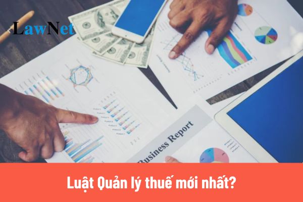 Luật Quản lý thuế mới nhất 2025?