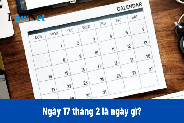 Ngày 17 tháng 2 là ngày gì?