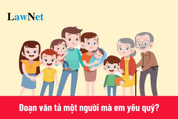 7+ Mẫu viết một đoạn văn tả một người mà em yêu quý lớp 5?