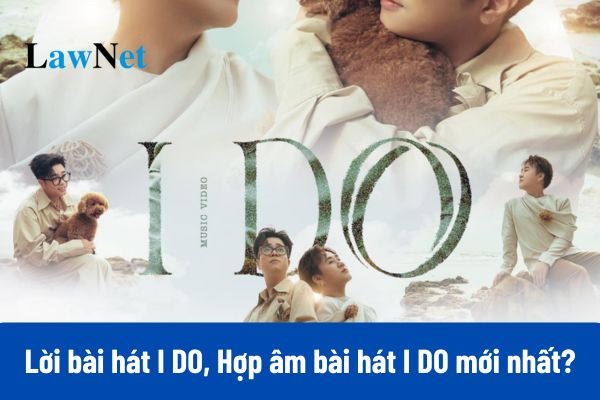 Lời bài hát I DO, Hợp âm bài hát I DO mới nhất?