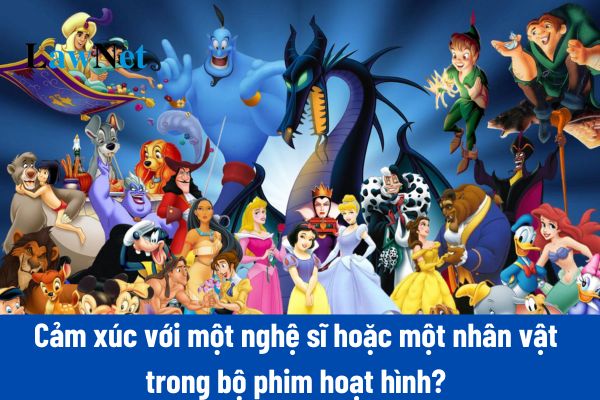 8+ Đoạn văn ngắn nêu tình cảm, cảm xúc với một nghệ sĩ hoặc một nhân vật trong bộ phim hoạt hình em thích?