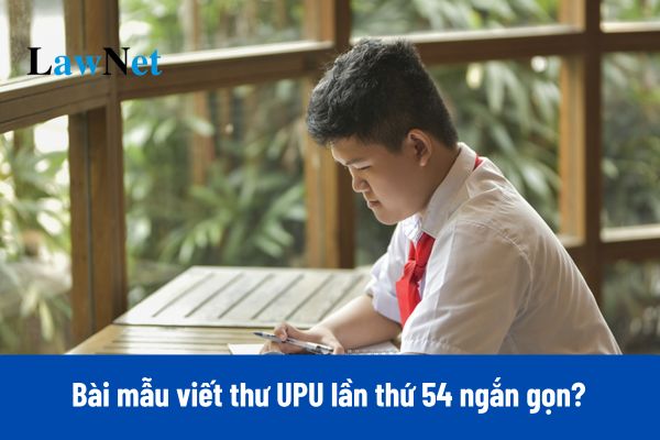 Top 6 bài mẫu viết thư UPU lần thứ 54 năm 2025 không quá 800 từ ngắn gọn và hay nhất?