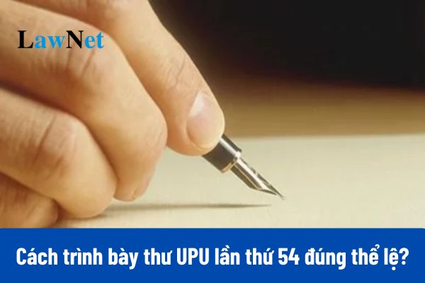 Cách trình bày thư UPU lần thứ 54 2025 đúng thể lệ?