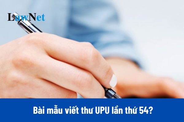 Top 09 Bài mẫu viết thư UPU lần thứ 54 2025 ngắn gọn và ấn tượng nhất?