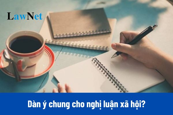 Dàn ý bài văn nghị luận xã hội áp dụng cho mọi đề? 