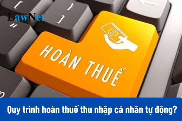 Quy trình hoàn thuế thu nhập cá nhân tự động 2025 như thế nào?