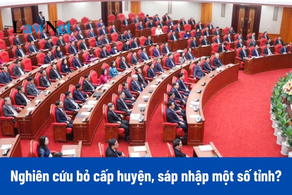 Kết luận 126-KL/TW: Nghiên cứu bỏ cấp huyện, sáp nhập một số tỉnh?