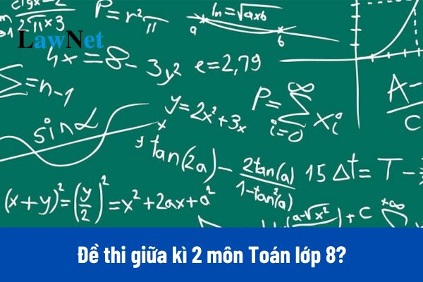 Tổng hợp đề thi giữa kì 2 môn Toán lớp 8 năm 2025?