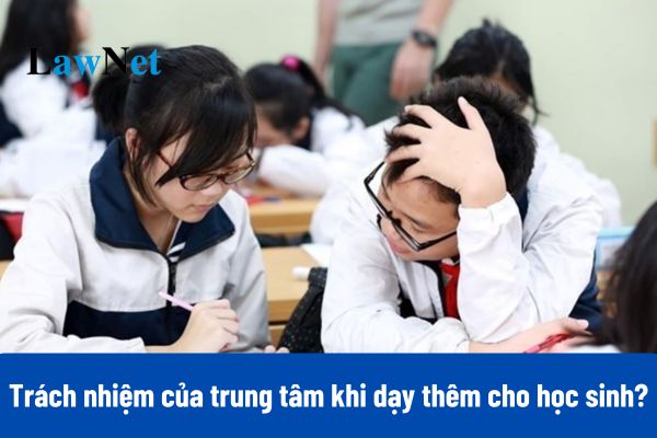 Trách nhiệm của các cơ sở trung tâm khi dạy thêm cho học sinh ra sao?