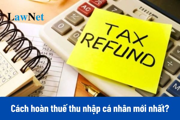 Cách hoàn thuế thu nhập cá nhân 2025 mới nhất?