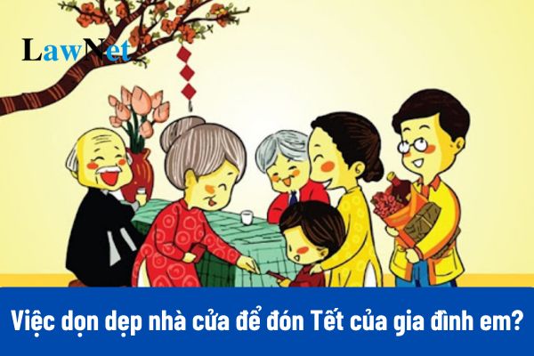 13+ Viết 4-5 câu về việc dọn dẹp nhà cửa để đón Tết của gia đình em?