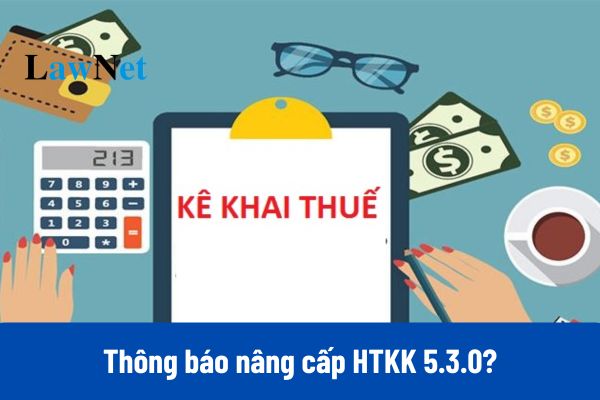 Thông báo nâng cấp HTKK 5.3.0 nâng cấp tờ khai giao dịch liên kết đáp ứng Thông tư 132?