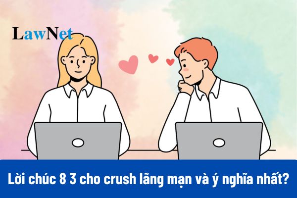 Top 30+ Mẫu lời chúc 8 3 cho Crush lãng mạn và ý nghĩa nhất?