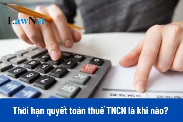 Thời hạn quyết toán thuế TNCN 2024 là khi nào? 