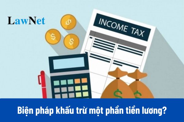 Biện pháp khấu trừ một phần tiền lương hoặc thu nhập áp dụng với đối tượng nào?