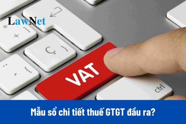 Tải về Mẫu số S09-DNSN mẫu sổ chi tiết thuế GTGT đầu ra theo Thông tư 132?