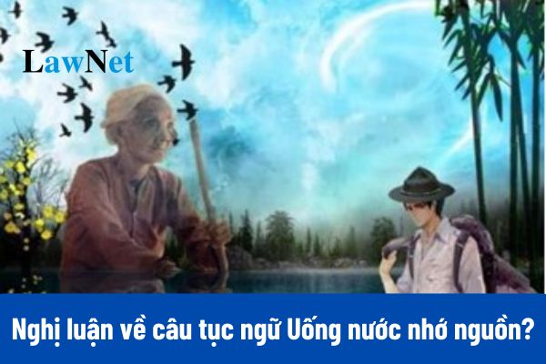 Top bài văn Nghị luận về câu tục ngữ Uống nước nhớ nguồn lớp 7?