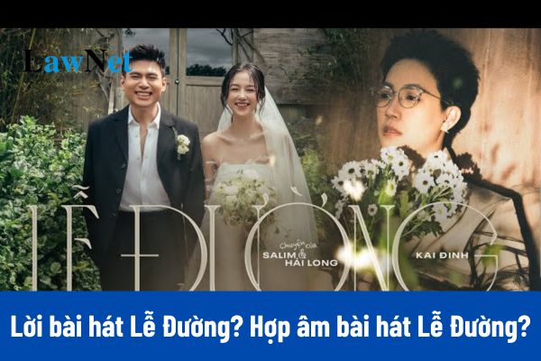 Lời bài hát Lễ Đường? Hợp âm bài hát Lễ Đường mới nhất?