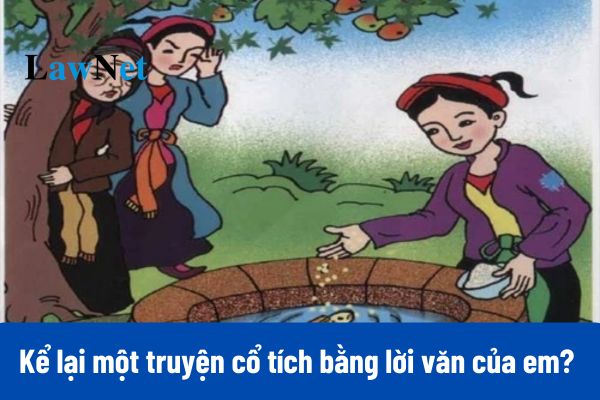 Top mẫu kể lại một truyện cổ tích bằng lời văn của em lớp 6 ngắn gọn?