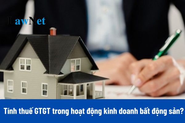 07 trường hợp giá đất được khấu trừ khi tính thuế GTGT trong hoạt động kinh doanh bất động sản theo Dự thảo Nghị định hướng dẫn Luật Thuế GTGT?