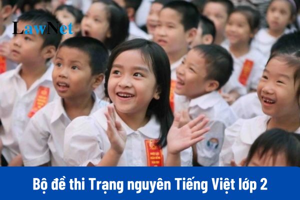 Bộ đề thi Trạng nguyên Tiếng Việt lớp 2 mới nhất 2024?