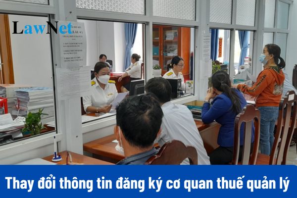 Người nộp thuế muốn thay đổi thông tin đăng ký cơ quan thuế quản lý trực tiếp thuế của cá nhân và người phụ thuộc thì nộp hồ sơ ở đâu?