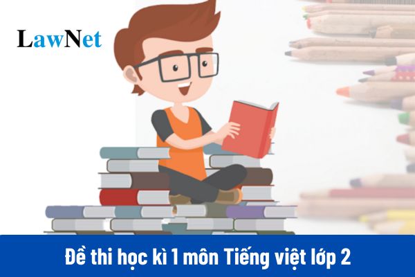 Tổng hợp đề thi học kì 1 môn Tiếng việt lớp 2 mới nhất (có đáp án)?