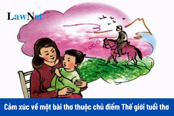 Top 03 đoạn văn thể hiện tình cảm, cảm xúc về một bài thơ thuộc chủ điểm Thế giới tuổi thơ ngắn gọn?