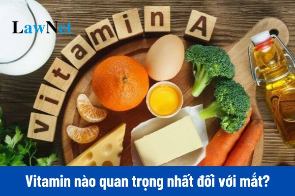 Vitamin nào quan trọng nhất đối với mắt?