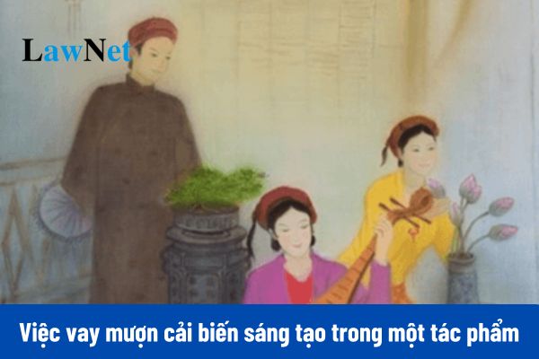 Mẫu viết bài văn nghị luận về việc vay mượn cải biến sáng tạo trong một tác phẩm văn học môn Ngữ văn lớp 12?