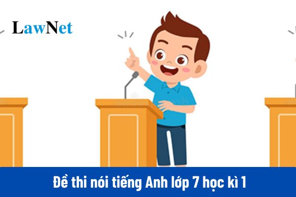 Tổng hợp đề thi nói tiếng Anh lớp 7 học kì 1 năm 2024 mới nhất?