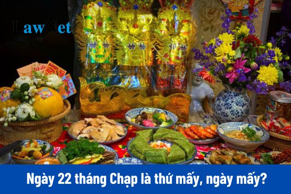 Ngày 22 tháng Chạp là thứ mấy, ngày mấy năm 2025?