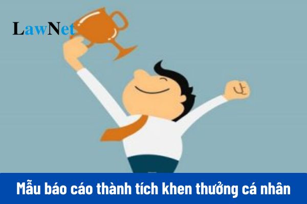 Mẫu báo cáo thành tích khen thưởng cá nhân mới nhất? 