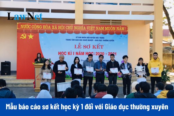 Mẫu báo cáo sơ kết học kỳ 1 năm học 2024 - 2025 và hướng dẫn cách viết đối với Giáo dục thường xuyên?