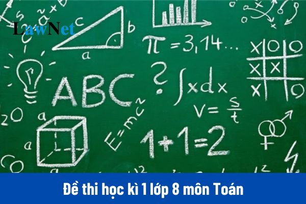 Đề thi học kì 1 lớp 8 môn Toán có đáp án?