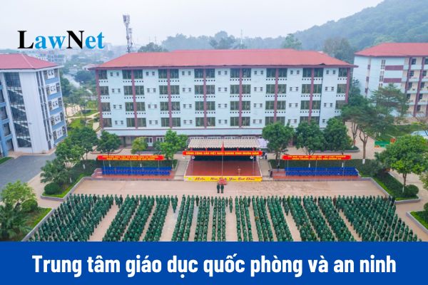 Trung tâm giáo dục quốc phòng và an ninh bao gồm những trung tâm nào?