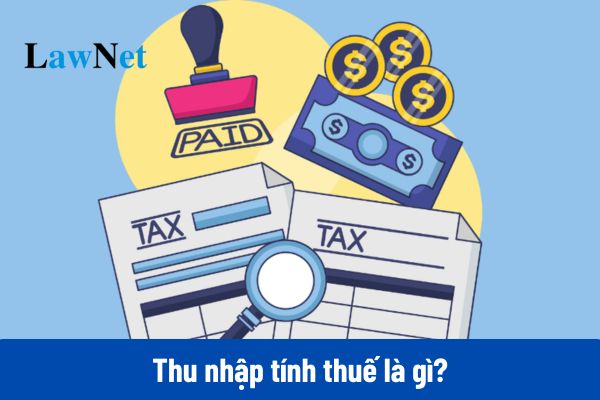 Thu nhập tính thuế là gì? Phân biệt thu nhập chịu thuế và thu nhập tính thuế?