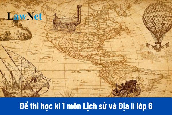 Đề thi học kì 1 môn Lịch sử và Địa lí lớp 6 năm 2024 có đáp án mới nhất?