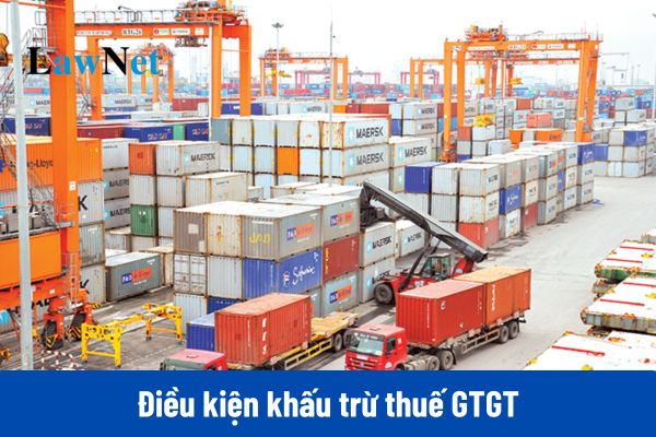 Từ 01/07/2025, điều kiện khấu trừ thuế GTGT đối với hàng hóa, dịch vụ xuất khẩu là gì?