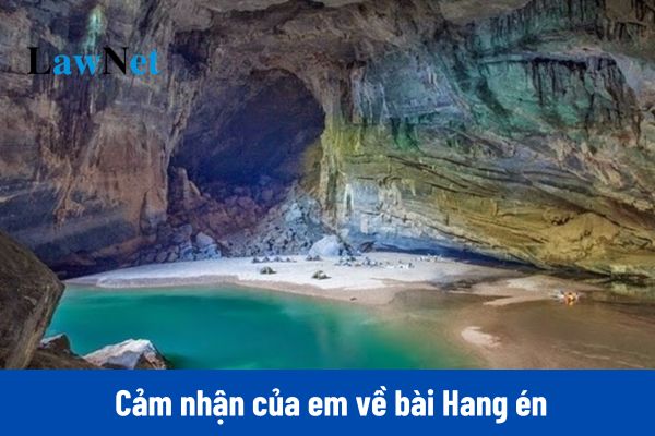 Mẫu viết đoạn văn khoảng 5 đến 7 câu nêu cảm nhận của em về bài Hang én môn Ngữ văn lớp 6?