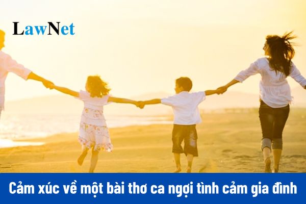 Mẫu viết đoạn văn thể hiện tình cảm cảm xúc về một bài thơ ca ngợi tình cảm gia đình môn Tiếng Việt lớp 5?