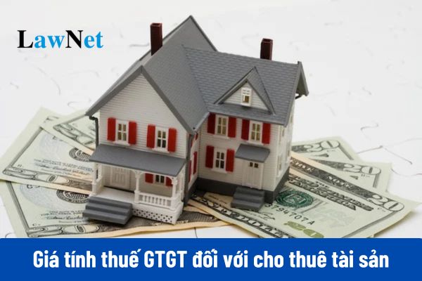 Từ ngày 01/07/205, giá tính thuế GTGT đối với hoạt động cho thuê tài sản là bao nhiêu?