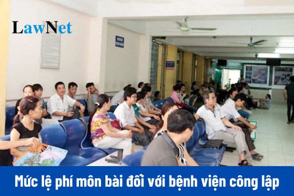 Mức lệ phí môn bài đối với bệnh viện công lập hiện nay là bao nhiêu?