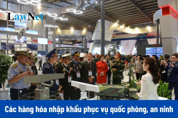 Từ 01/07/2025, các sản phẩm, dịch vụ nhập khẩu phục vụ công nghiệp quốc phòng, an ninh được miễn thuế GTGT?